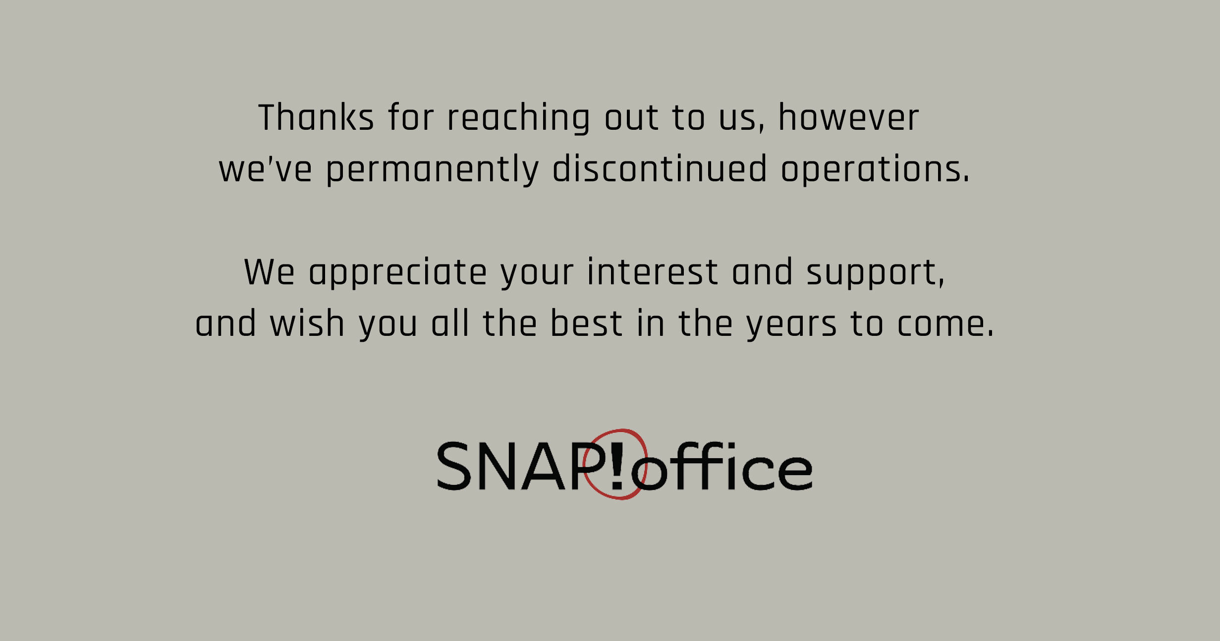 Thanks for reaching out to us, however we've permanently discontinued operations.
